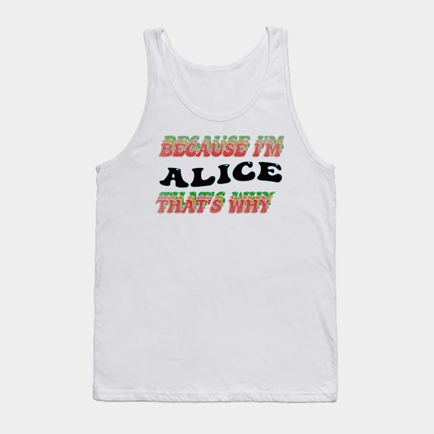 BECAUSE I AM ALICE - THAT'S WHY Tank Top by elSALMA